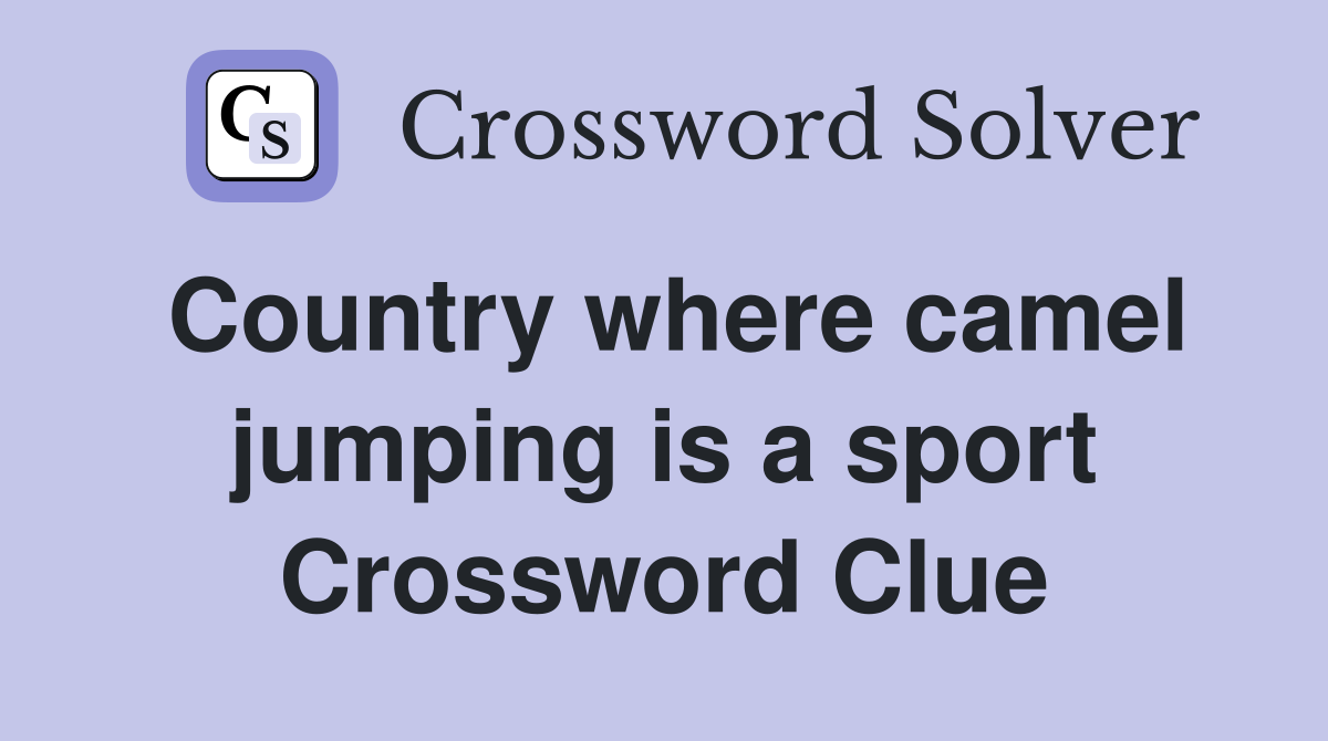Country where camel jumping is a sport Crossword Clue