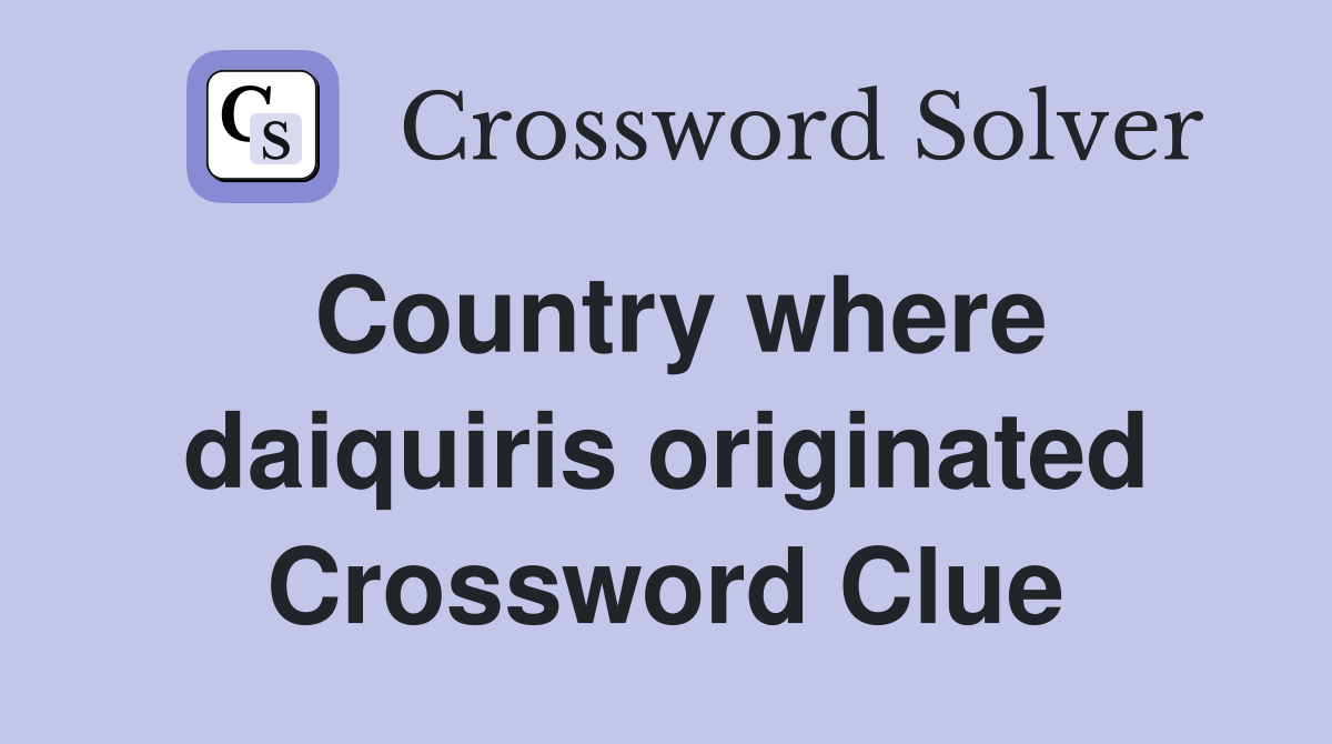 Country where daiquiris originated Crossword Clue