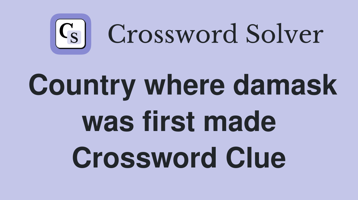 Country where damask was first made Crossword Clue