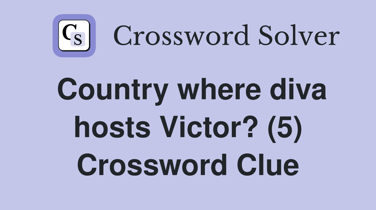 Country where diva hosts Victor? (5) Crossword Clue