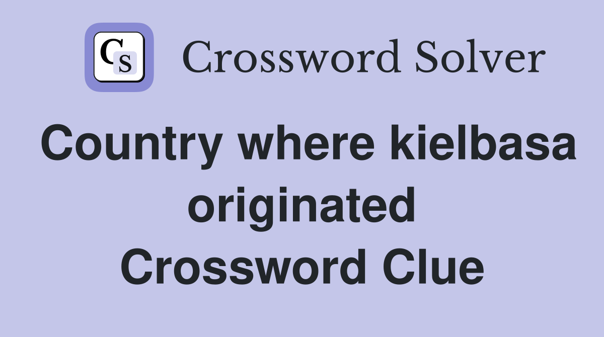 Country where kielbasa originated Crossword Clue