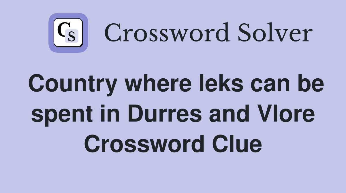 Country where leks can be spent in Durres and Vlore Crossword Clue