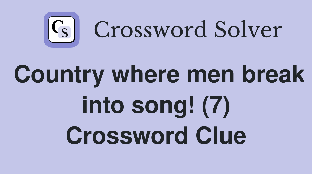 Country where men break into song! (7) Crossword Clue