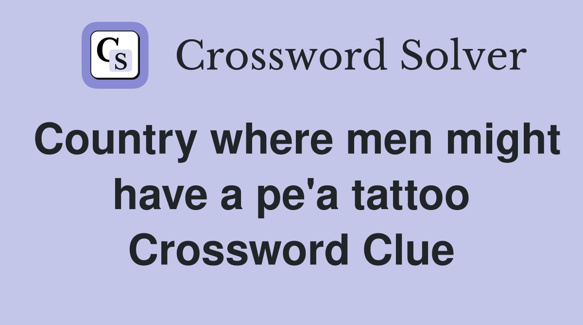 Country where men might have a pe'a tattoo Crossword Clue