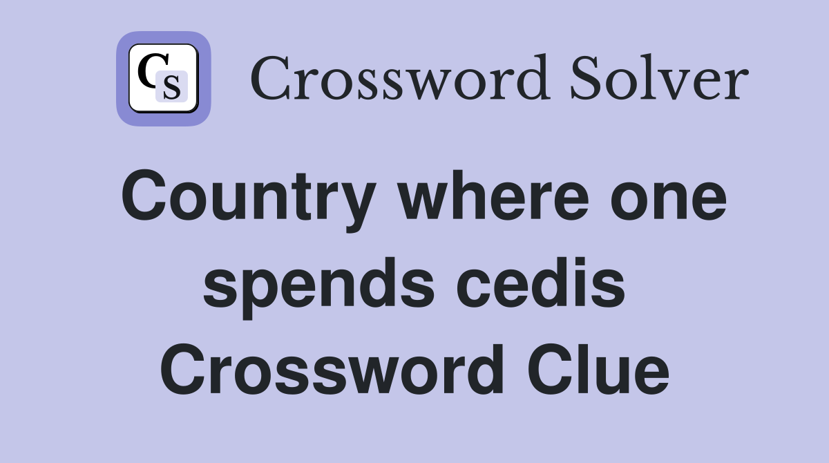 Country where one spends cedis Crossword Clue
