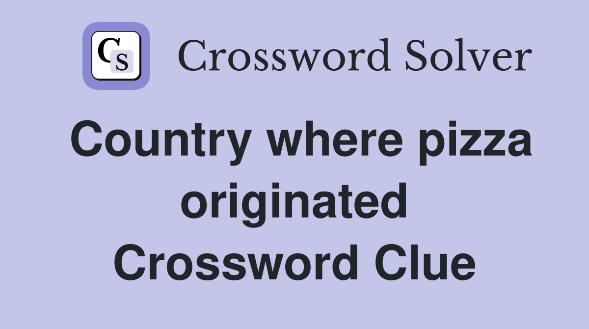 Country where pizza originated Crossword Clue