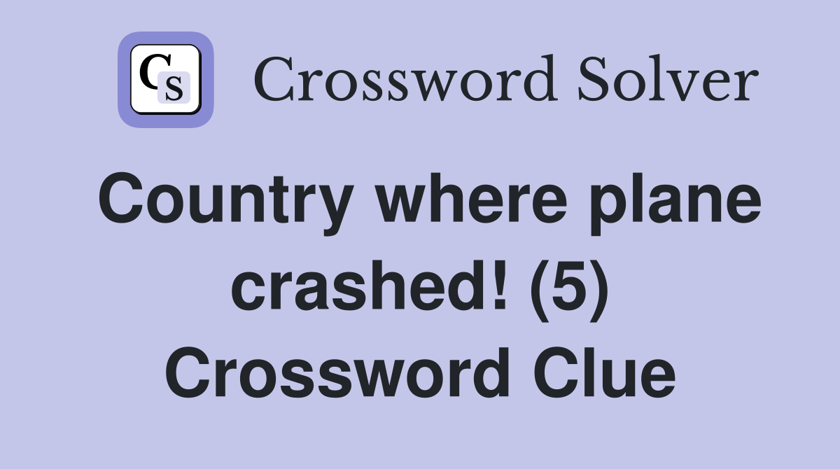 Country where plane crashed! (5) Crossword Clue