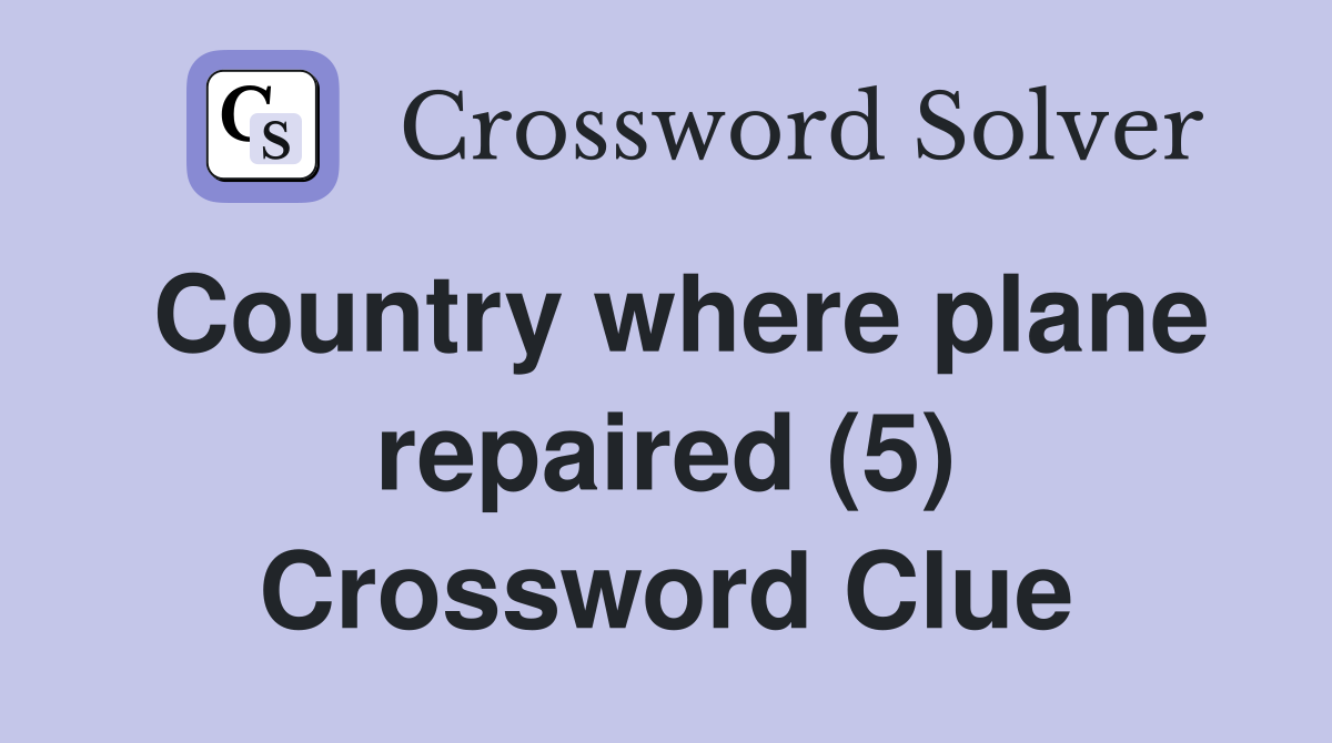 Country where plane repaired (5) Crossword Clue