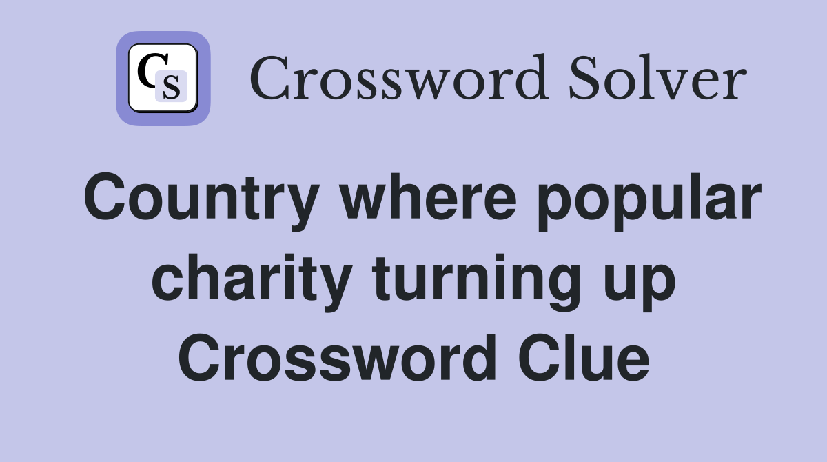 Country where popular charity turning up Crossword Clue