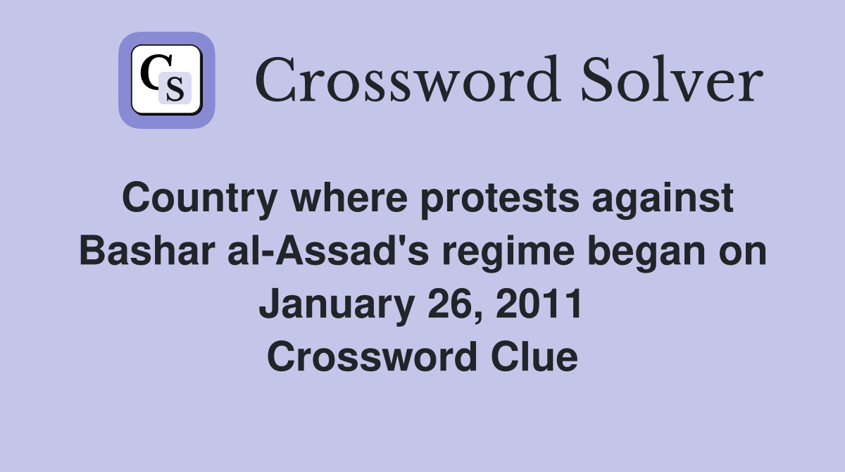 Country where protests against Bashar al-Assad's regime began on January 26, 2011 Crossword Clue