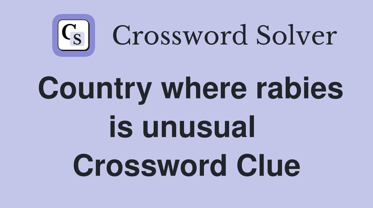 Country where rabies is unusual  Crossword Clue