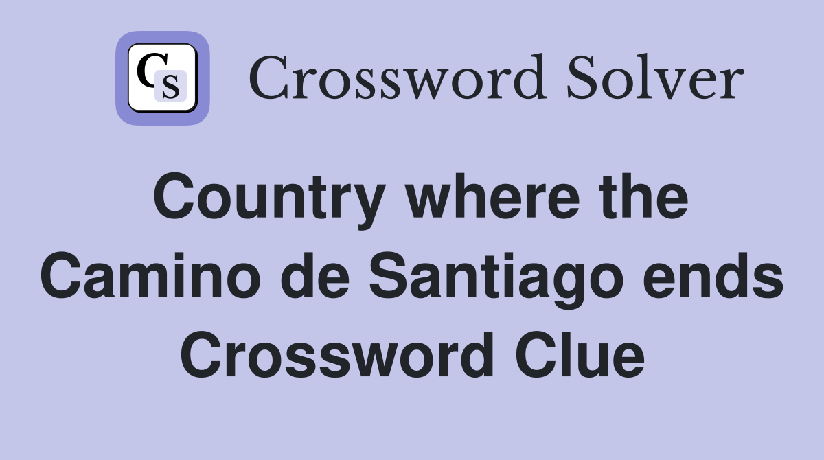 Country where the Camino de Santiago ends Crossword Clue