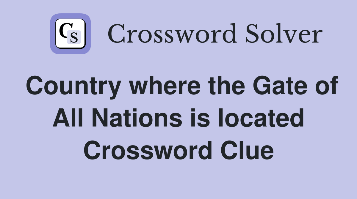 Country where the Gate of All Nations is located Crossword Clue