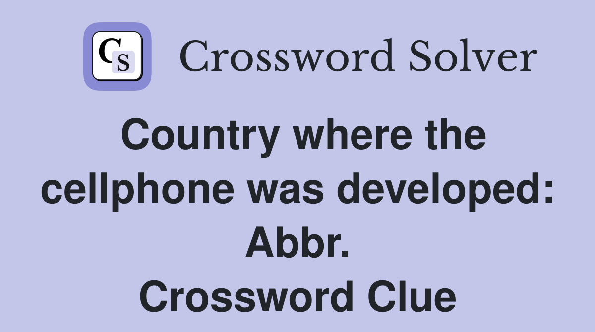 Country where the cellphone was developed: Abbr. Crossword Clue
