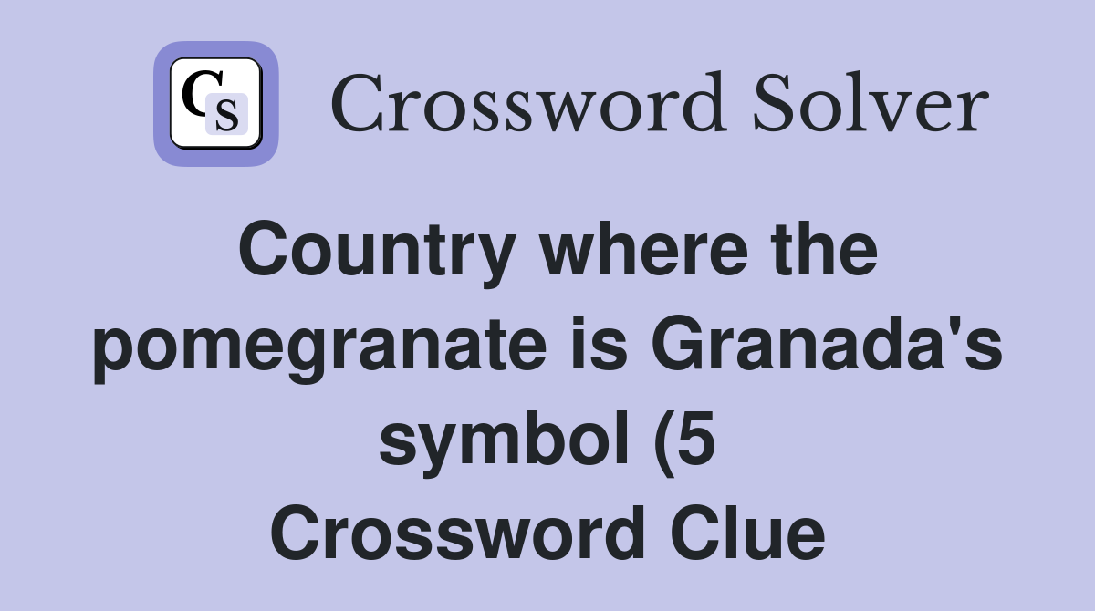 Country where the pomegranate is Granada #39 s symbol (5) Crossword Clue Country where the pomegranate is Granada #39 s symbol (5) Crossword Clue