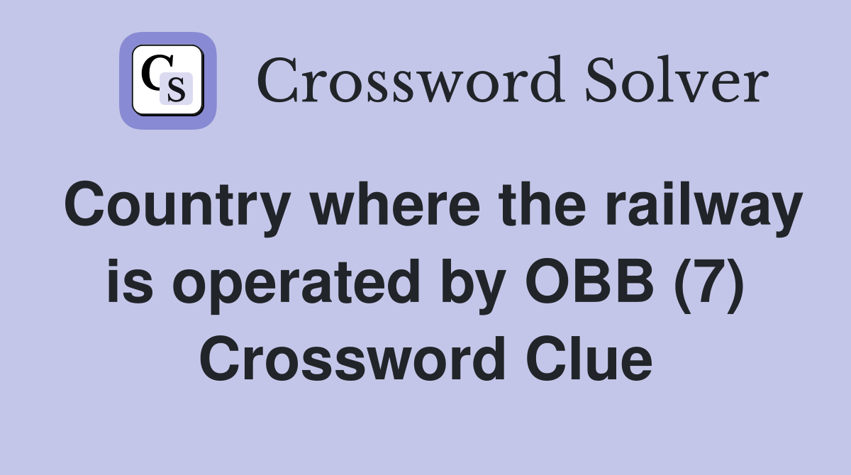 Country where the railway is operated by OBB (7) Crossword Clue