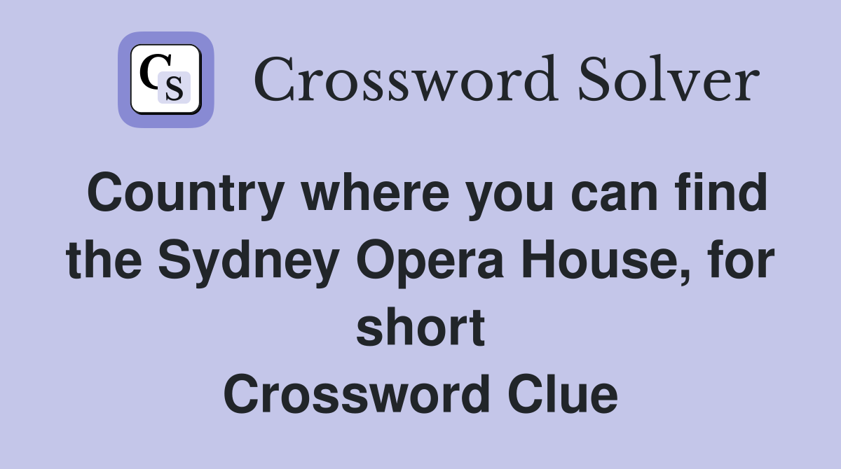 Country where you can find the Sydney Opera House, for short Crossword Clue