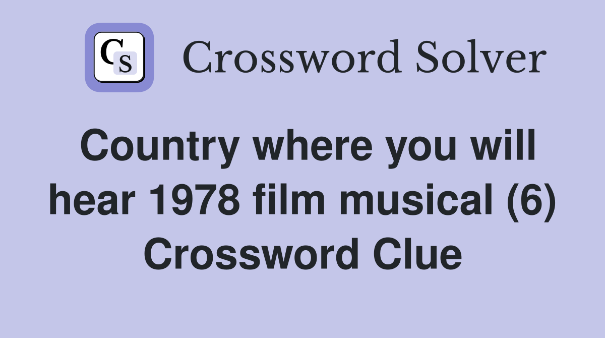 Country where you will hear 1978 film musical (6) Crossword Clue