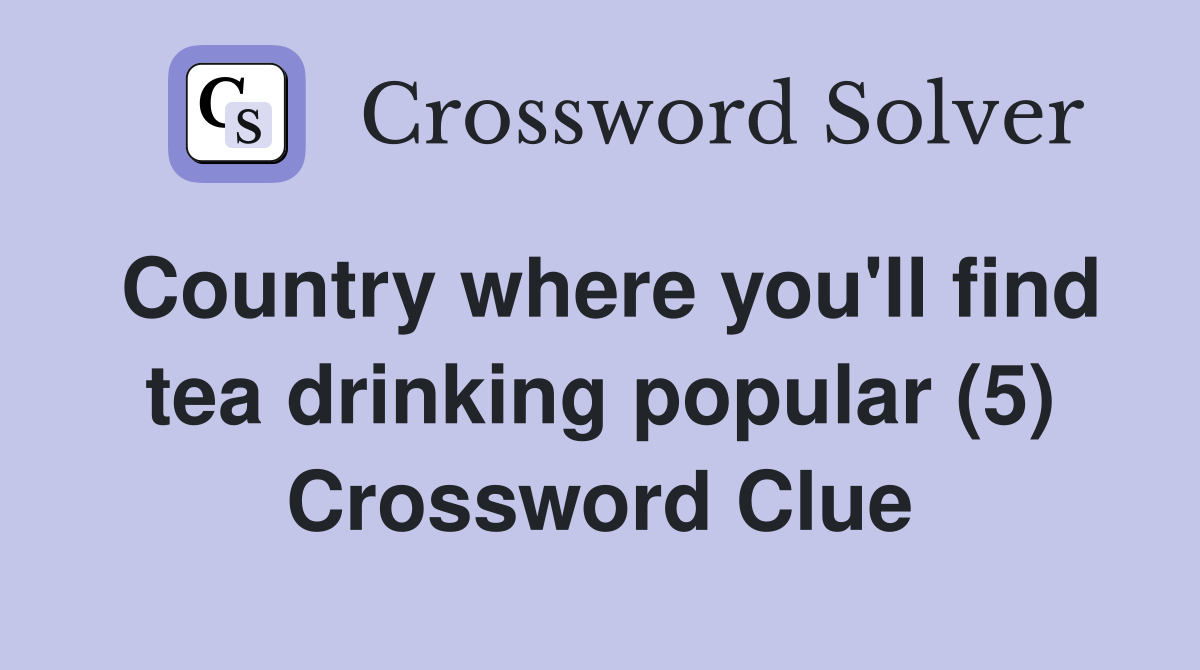Country where you'll find tea drinking popular (5) Crossword Clue