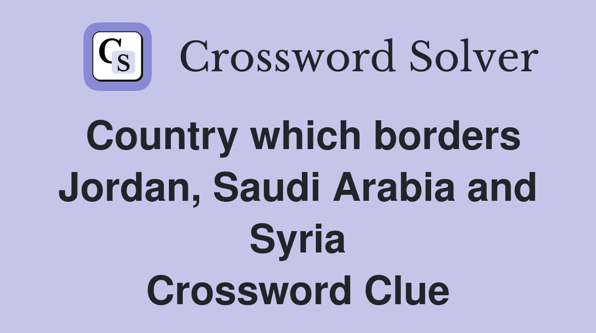 Country which borders Jordan, Saudi Arabia and Syria Crossword Clue