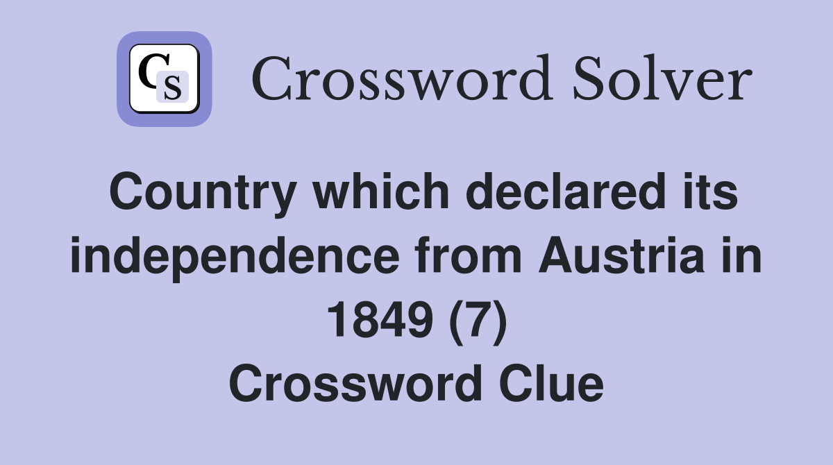Country which declared its independence from Austria in 1849 (7) Crossword Clue