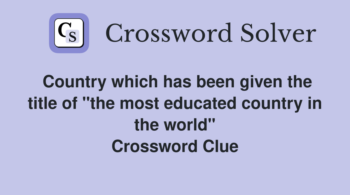 Country which has been given the title of "the most educated country in the world" Crossword Clue
