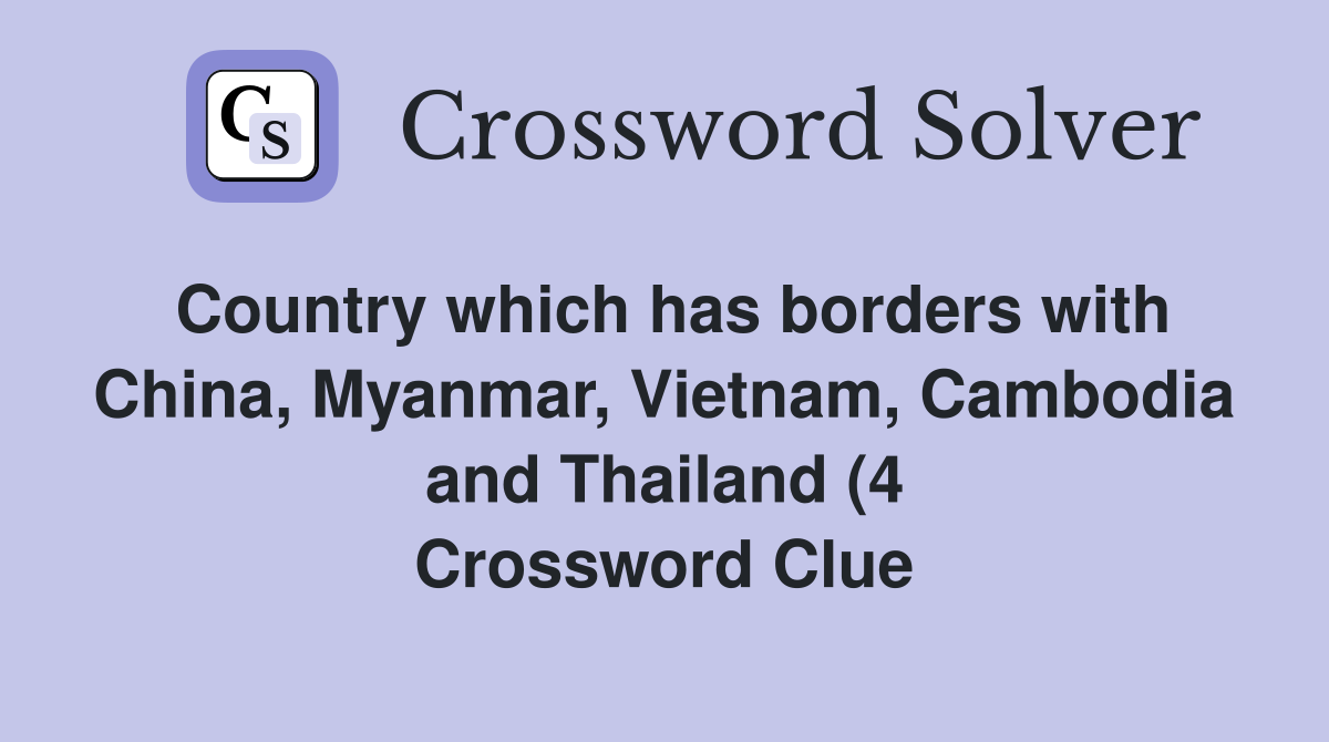 Country which has borders with China Myanmar Vietnam Cambodia and Country which has borders with China Myanmar Vietnam Cambodia and