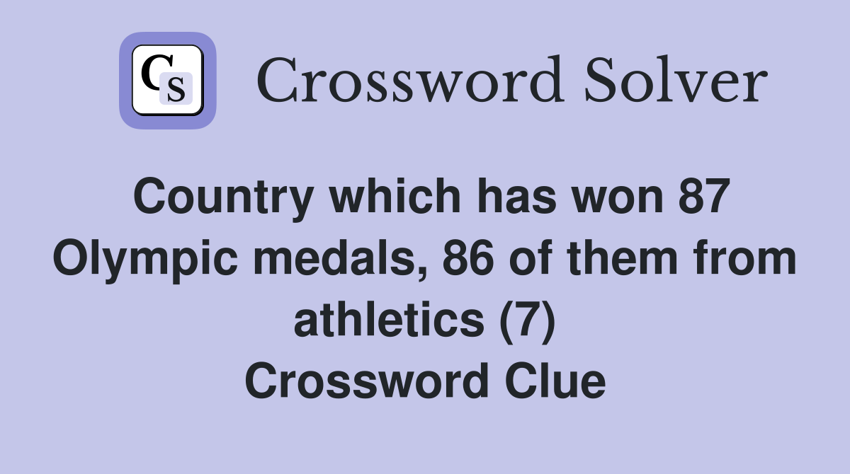Country which has won 87 Olympic medals, 86 of them from athletics (7) Crossword Clue