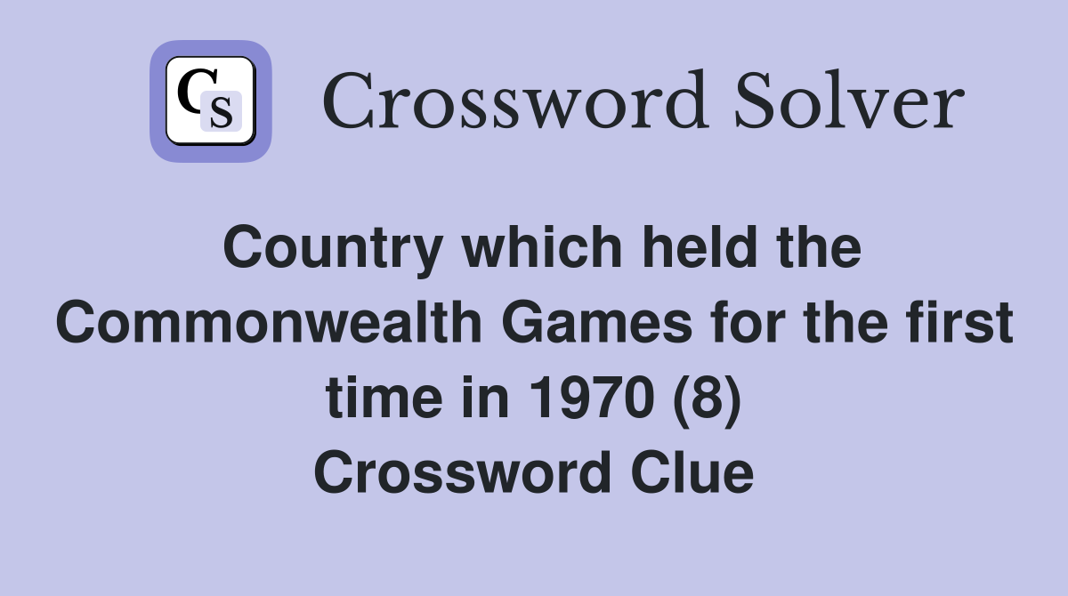 Country which held the Commonwealth Games for the first time in 1970 (8) Crossword Clue