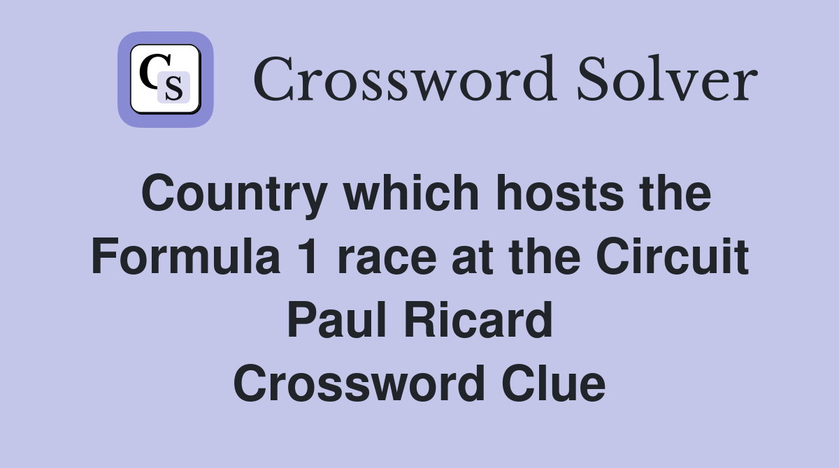 Country which hosts the Formula 1 race at the Circuit Paul Ricard Crossword Clue