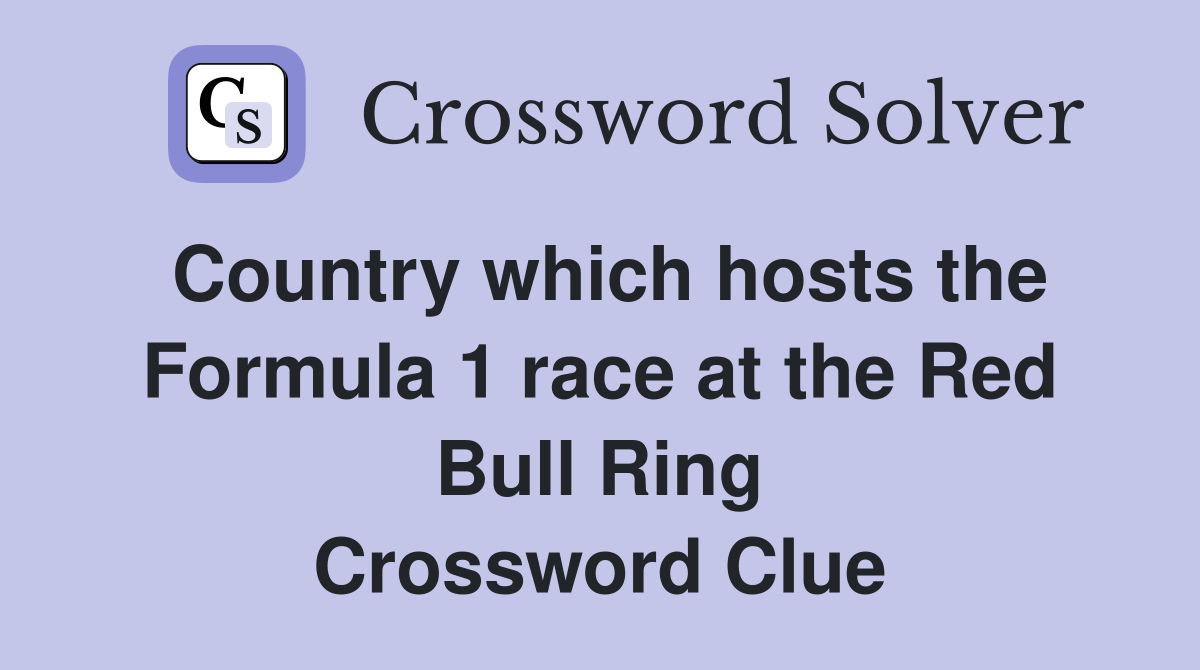 Country which hosts the Formula 1 race at the Red Bull Ring Crossword Clue