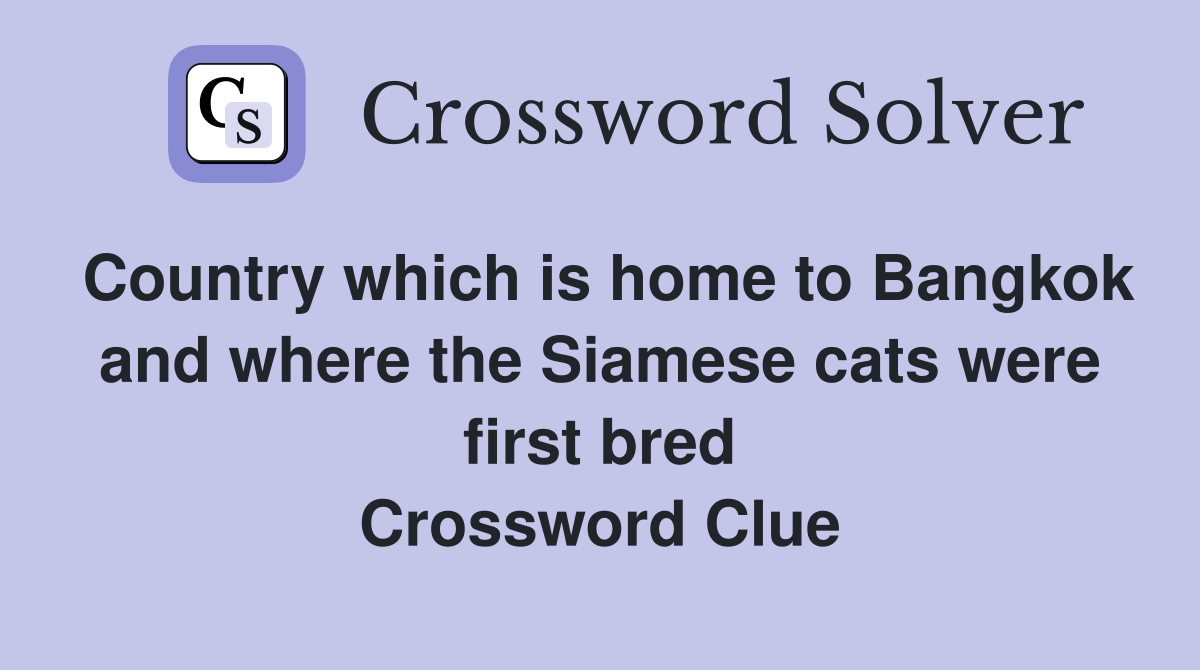 Country which is home to Bangkok and where the Siamese cats were first bred Crossword Clue