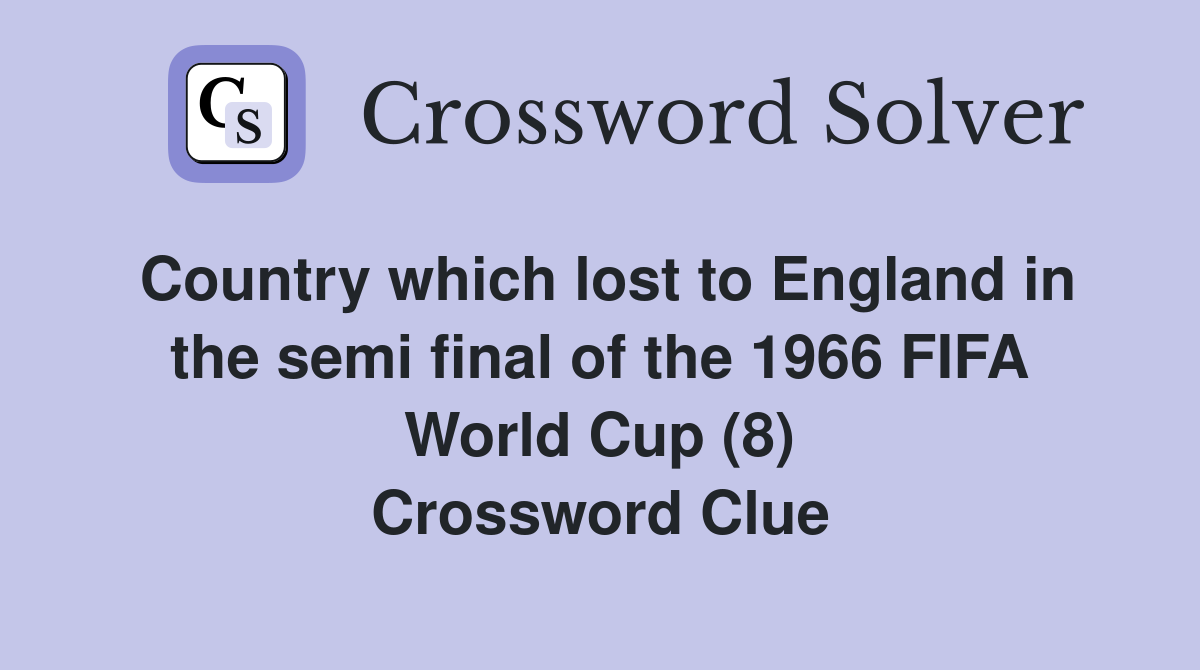 Country which lost to England in the semi final of the 1966 FIFA World Cup (8) Crossword Clue