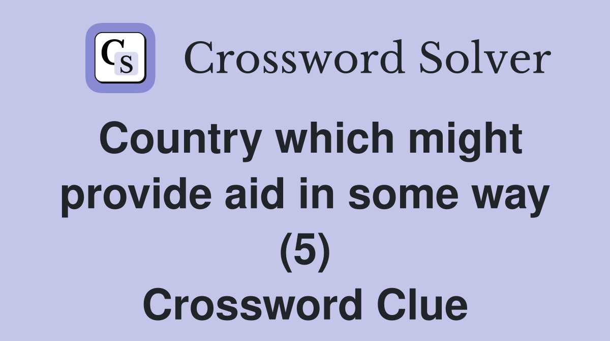 Country which might provide aid in some way (5) Crossword Clue