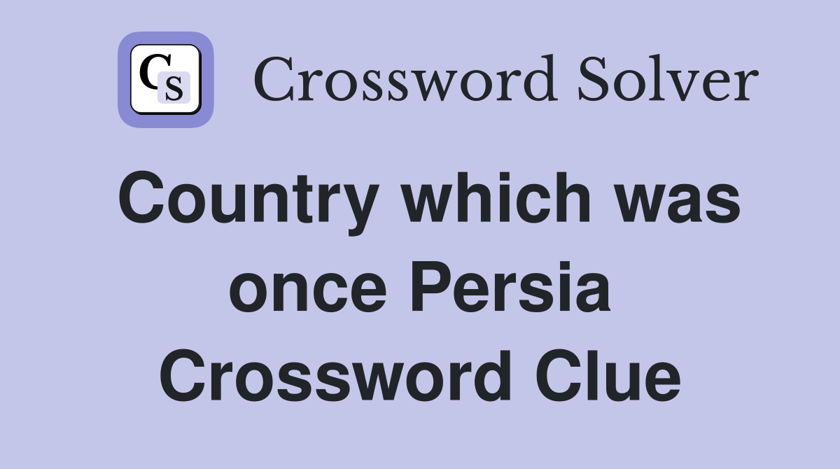 Country which was once Persia Crossword Clue