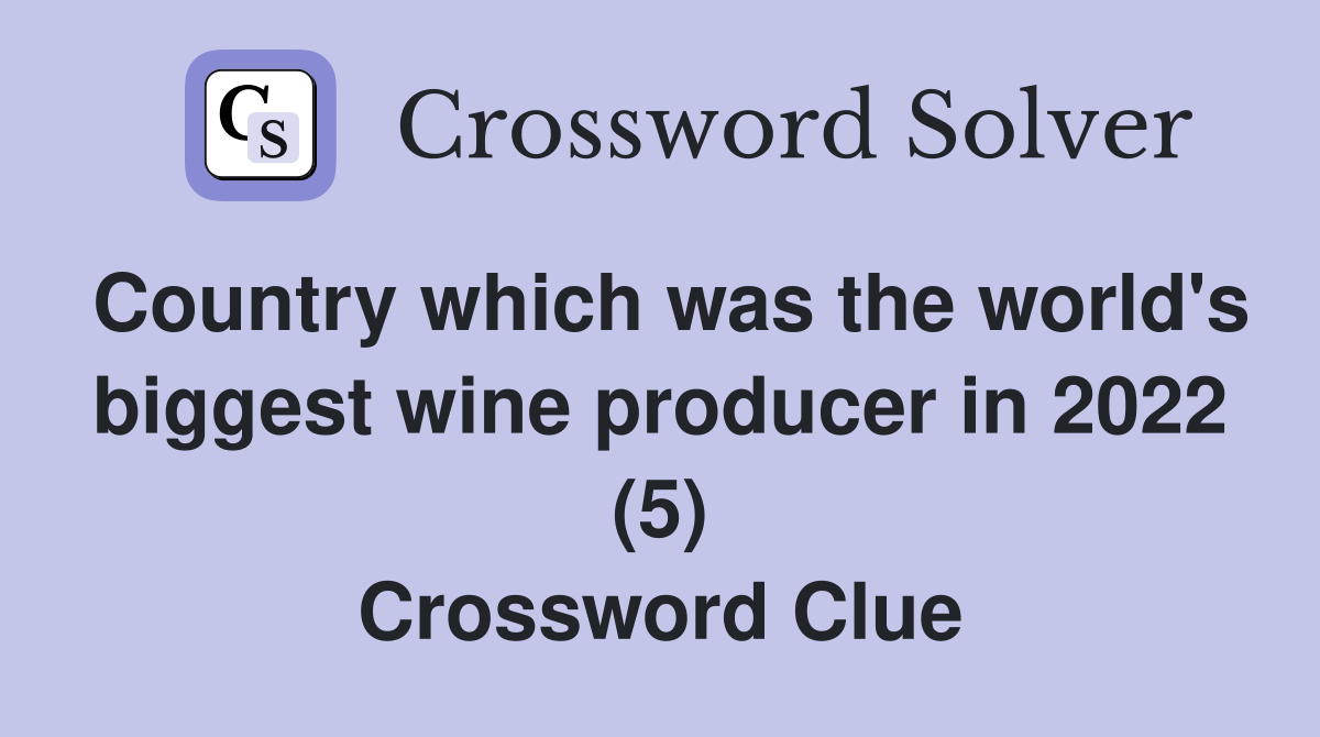 Country which was the world's biggest wine producer in 2022 (5) Crossword Clue
