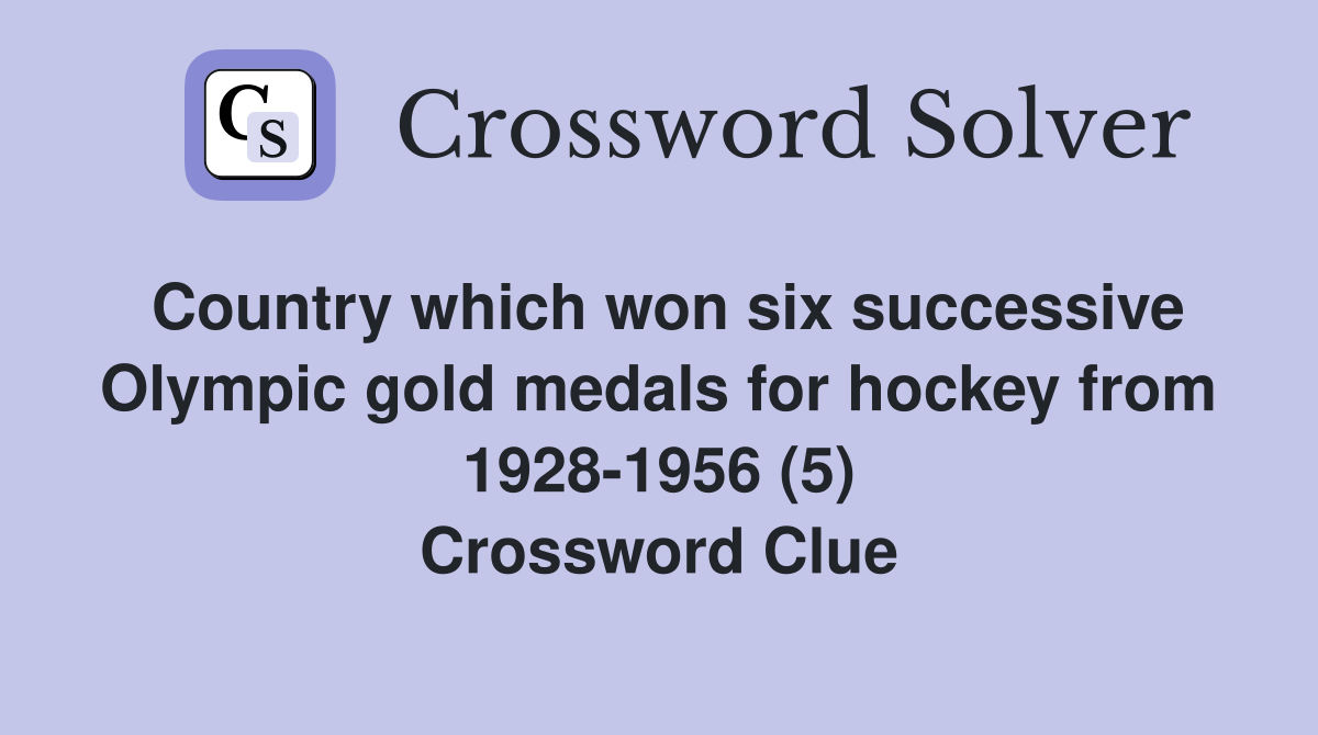 Country which won six successive Olympic gold medals for hockey from 1928-1956 (5) Crossword Clue