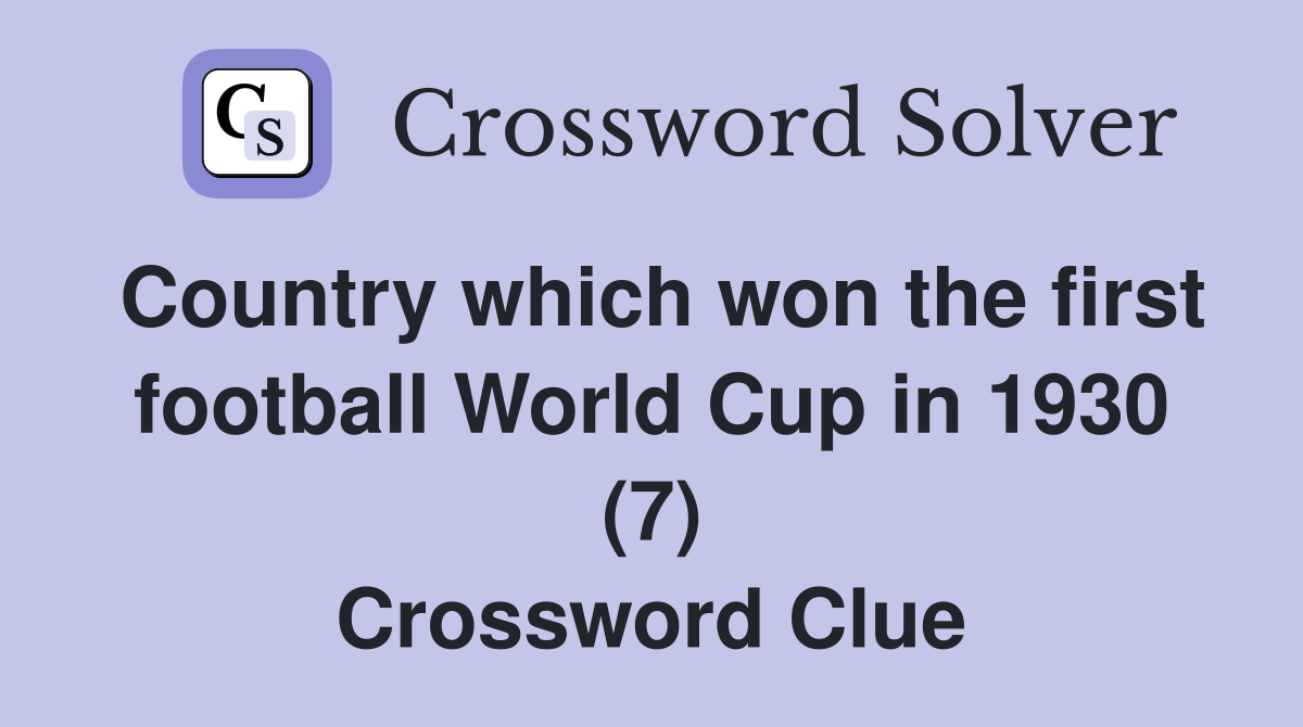 Country which won the first football World Cup in 1930 (7) Crossword Clue