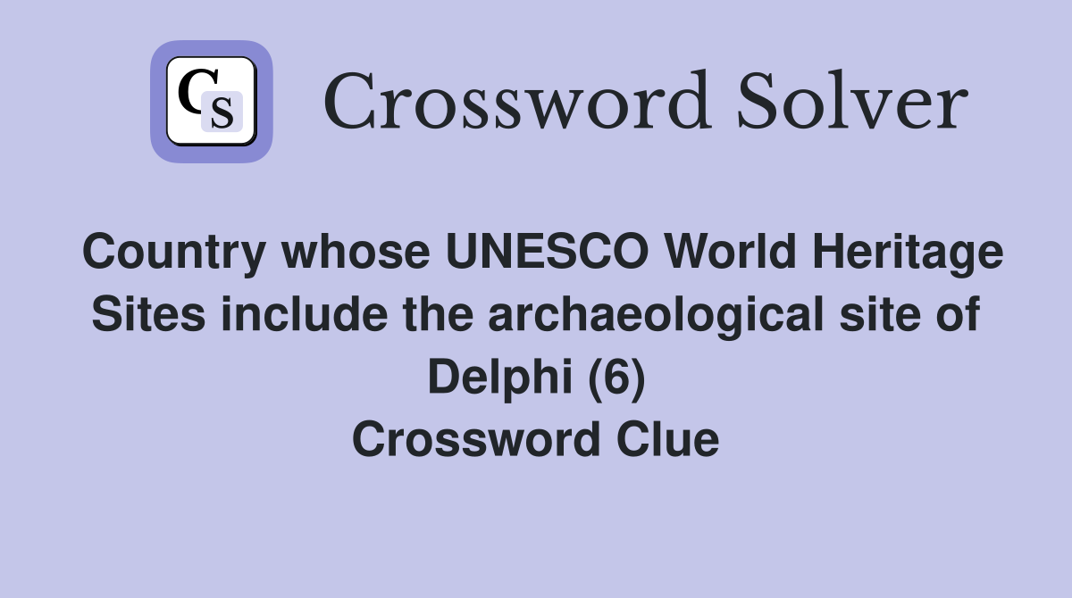 Country whose UNESCO World Heritage Sites include the archaeological site of Delphi (6) Crossword Clue