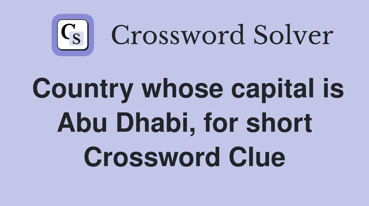 Country whose capital is Abu Dhabi, for short Crossword Clue