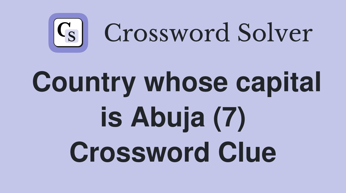 Country whose capital is Abuja (7) Crossword Clue