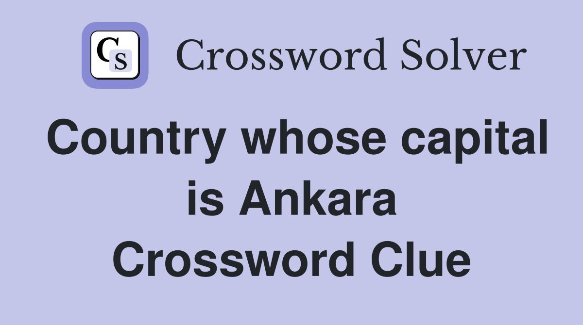 Country whose capital is Ankara Crossword Clue