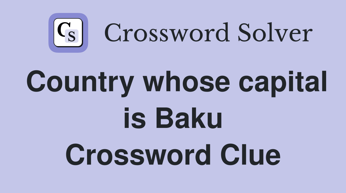 Country whose capital is Baku Crossword Clue