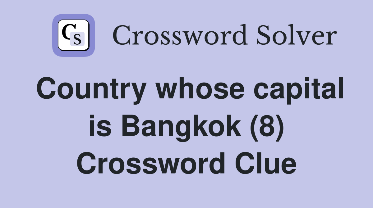 Country whose capital is Bangkok (8) Crossword Clue