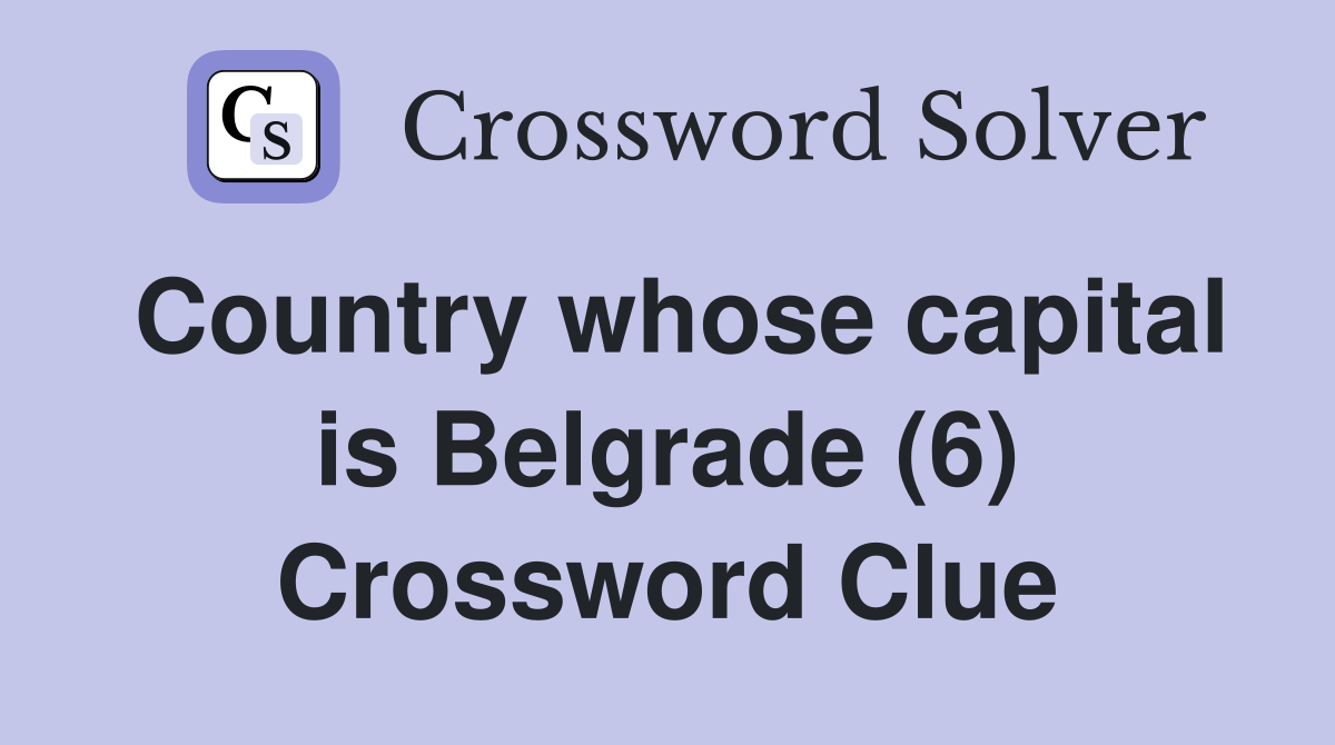 Country whose capital is Belgrade (6) Crossword Clue