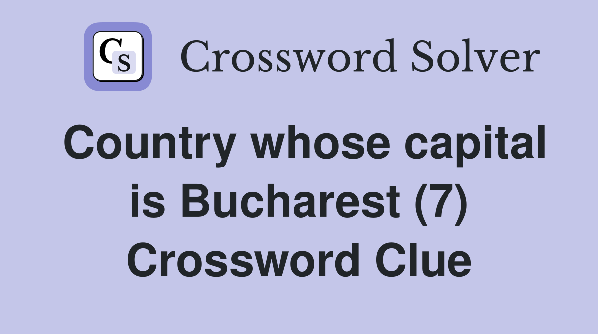 Country whose capital is Bucharest (7) Crossword Clue