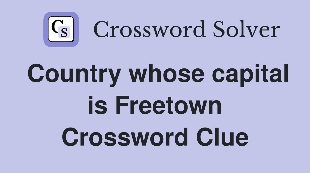 Country whose capital is Freetown Crossword Clue