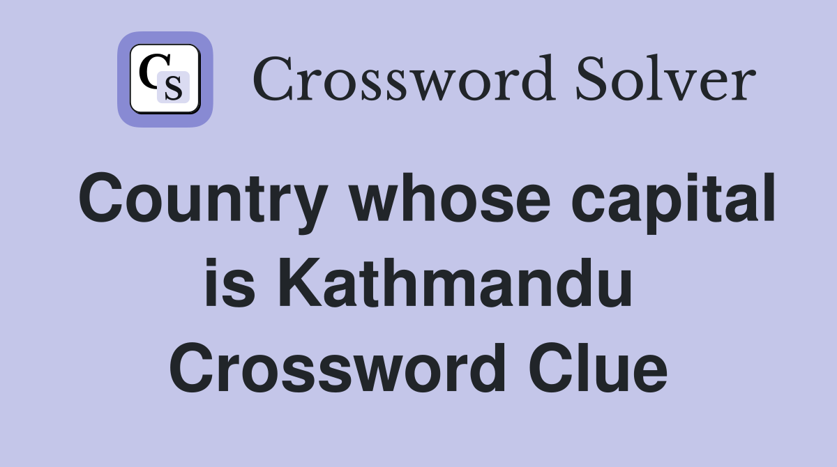 Country whose capital is Kathmandu Crossword Clue