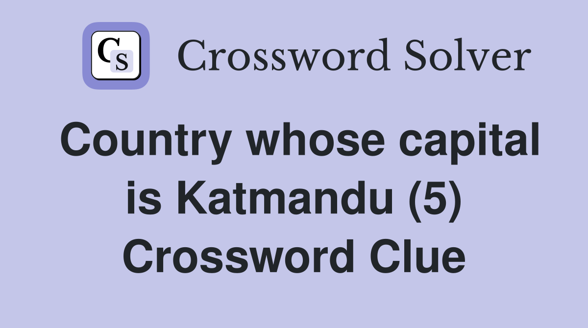 Country whose capital is Katmandu (5) Crossword Clue