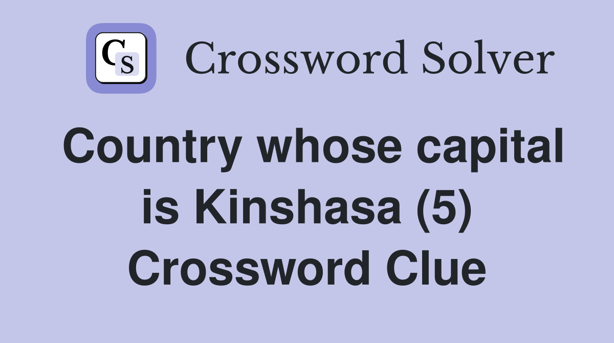 Country whose capital is Kinshasa (5) Crossword Clue